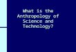 What is the Anthropology of Science and Technology?