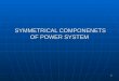 SYMMETRICAL COMPONENETS OF POWER SYSTEM