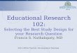 Educational Research  102: Selecting the Best Study Design for your Research Question
