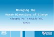 Managing the  Human Dimensions of Change Knowing Me- Knowing You AHAA!