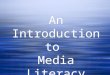 An Introduction to  Media Literacy