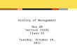 History of Management Bus 20 Section 72192 Class 15 Tuesday, October 18, 2011