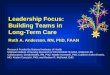 Leadership Focus: Building Teams in  Long-Term Care Ruth A. Anderson. RN, PhD, FAAN