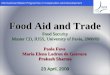 Food Aid and Trade Food Security  Master CD, IUSS, University of Pavia, 2008/09 Paola  Fava Maria Elena  Ladron  de Guevara  Prakash  Sharma 23 April, 2009