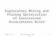 Exploratory Mining and Pruning Optimization of Constrained Associations Rules