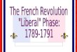 The French Revolution "Liberal" Phase: 1789-1791