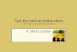 Tips for online Instruction Judith Van and Grand Illusions Present
