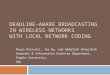 Deadline-aware Broadcasting in Wireless Networks with Local Network Coding