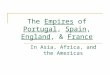 The  Empires  of Portugal ,  Spain ,  England , &  France