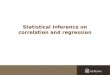 Statistical Inference on correlation and regression