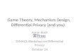 Game Theory, Mechanism Design, Differential Privacy (and you)