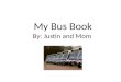 My Bus Book By: Justin and Mom