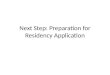 Next Step: Preparation for Residency Application