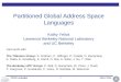 Partitioned Global Address Space Languages Kathy Yelick Lawrence Berkeley National Laboratory and UC Berkeley