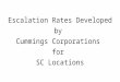 Escalation Rates Developed  by  Cummings Corporations  for  SC Locations