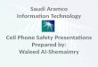 Saudi Aramco Information Technology Cell Phone Safety Presentations Prepared by: Waleed Al-Shemaimry