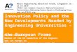 Innovation Policy and the New Developments Needed by Engineering Universities –  the European Frame