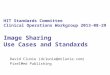 HIT  Standards  Committee Clinical Operations Workgroup 2013-08-29 Image Sharing Use Cases and Standards