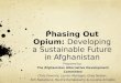 Phasing Out Opium:  Developing a Sustainable Future in Afghanistan