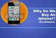 Why Do We Buy An Iphone!?