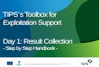 TIPS´s  Toolbox  for  Exploitation Support Day 1: Result Collection - Step by  Step Handbook  -