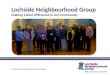 Lochside Neighbourhood Group Making a Real Difference in  o ur  Community