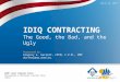 IDIQ CONTRACTING The Good, the Bad, and the Ugly Presented by:  Gregory A. Garrett, CPCM, C.P.M., PMP Vice President,  Artel , Inc