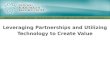 Leveraging Partnerships and Utilizing Technology to Create  Value