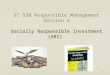 ST 520 Responsible Management Session 6 Socially Responsible Investment (SRI)