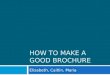 HOW TO MAKE A GOOD BROCHURE
