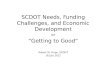 SCDOT Needs, Funding Challenges, and Economic Development or “Getting to Good” Robert St. Onge, SCDOT 16 July 2012