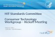 HIT Standards Committee Consumer Technology Workgroup – Kickoff Meeting