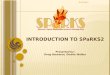 INTRODUCTION TO SPaRKS2 Presented by: Doug Backman, Doshie Walker