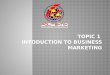 TOPIC 1  INTODUCTION TO BUSINESS MARKETING