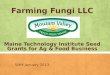 Farming Fungi LLC Maine Technology Institute Seed Grants for Ag & Food Business