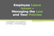 Employee  Leave Issues  – Managing the  Law  and Your  Policies