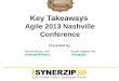 Key Takeaways Agile 2013 Nashville Conference Presented by: