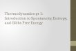 Thermodynamics  pt  1: Introduction to Spontaneity, Entropy, and Gibbs Free Energy