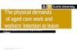 The physical demands  of aged care work and  workers’ intention to leave