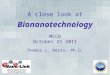A close look at Bion anotechnology MCCB October 21 2011 Thomas L. Deits, Ph.D 