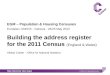 EGM – Population & Housing Censuses Eurostat  / UNECE - Geneva - 24/25 May 2012 Building the address register for the 2011 Census  (England & Wales)