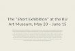 The “Short Exhibition” at the RU Art Museum, May  20  – June  15
