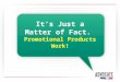 It’s Just a Matter of Fact.  Promotional Products Work!