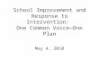School Improvement and Response to Intervention:  One Common Voice—One Plan