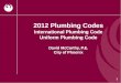 2012 Plumbing Codes International Plumbing Code Uniform Plumbing  Code David  McCarthy, P.E. City of Phoenix