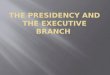The Presidency and the Executive Branch