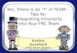 Yes,  There  is an  “ I ” in TEAM –  Tips  for  Integrating Introverts into Your  FRC  Team