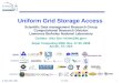 Uniform  Grid Storage  Access  S cientific Data management Research Group C omputational  Research Division Lawrence Berkeley National Laboratory