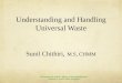 Understanding and Handling Universal Waste Sunil Chithiri ,  M.S, CHMM