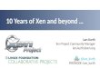 10 Years of Xen and beyond …